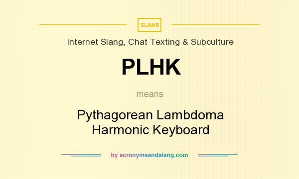 What does PLHK mean? It stands for Pythagorean Lambdoma Harmonic Keyboard