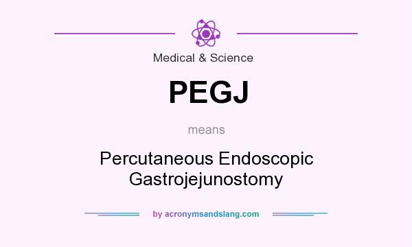 What does PEGJ mean? It stands for Percutaneous Endoscopic Gastrojejunostomy