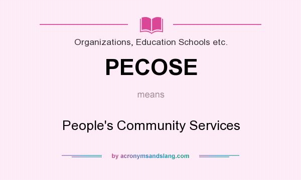 What does PECOSE mean? It stands for People`s Community Services