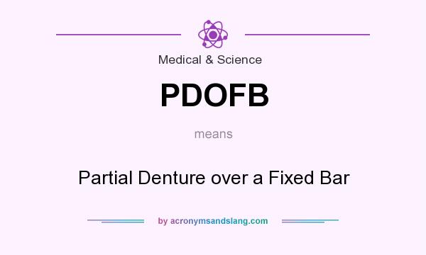 What does PDOFB mean? It stands for Partial Denture over a Fixed Bar