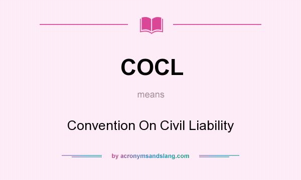 What does COCL mean? It stands for Convention On Civil Liability