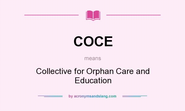 What does COCE mean? It stands for Collective for Orphan Care and Education