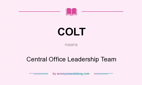 What does COLT mean? It stands for Central Office Leadership Team