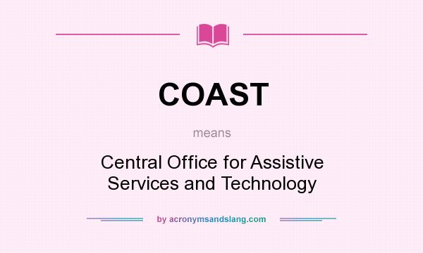 What does COAST mean? It stands for Central Office for Assistive Services and Technology