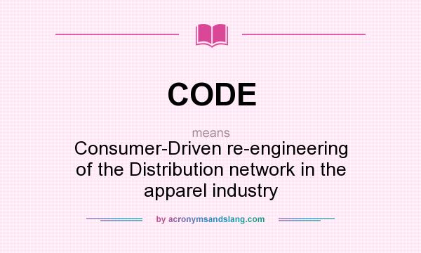 What does CODE mean? It stands for Consumer-Driven re-engineering of the Distribution network in the apparel industry