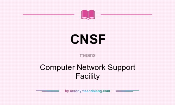 What does CNSF mean? It stands for Computer Network Support Facility