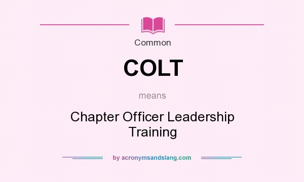 What does COLT mean? It stands for Chapter Officer Leadership Training