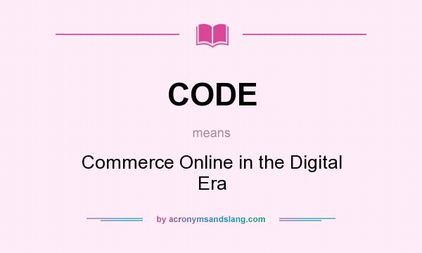 What does CODE mean? It stands for Commerce Online in the Digital Era
