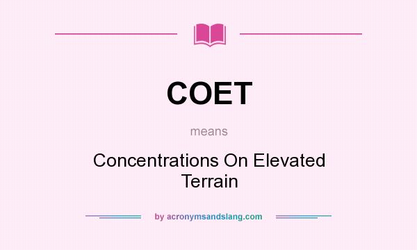 What does COET mean? It stands for Concentrations On Elevated Terrain