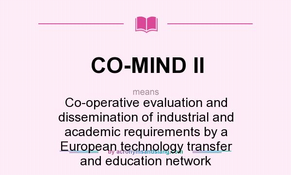 What does CO-MIND II mean? It stands for Co-operative evaluation and dissemination of industrial and academic requirements by a European technology transfer and education network