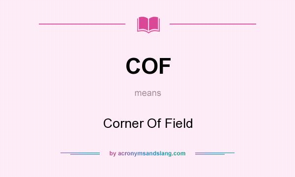 What does COF mean? It stands for Corner Of Field