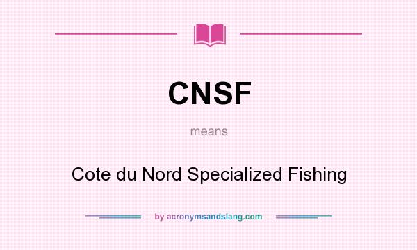 What does CNSF mean? It stands for Cote du Nord Specialized Fishing