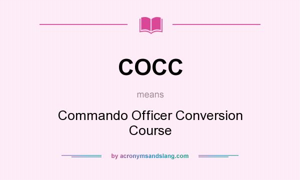 What does COCC mean? It stands for Commando Officer Conversion Course