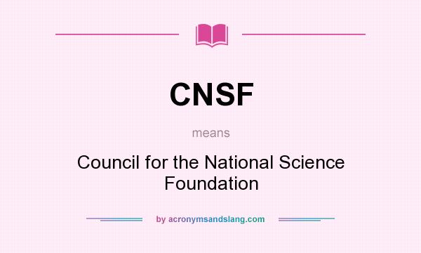 What does CNSF mean? It stands for Council for the National Science Foundation
