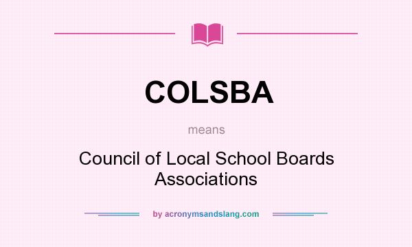 What does COLSBA mean? It stands for Council of Local School Boards Associations