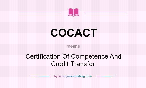 What does COCACT mean? It stands for Certification Of Competence And Credit Transfer