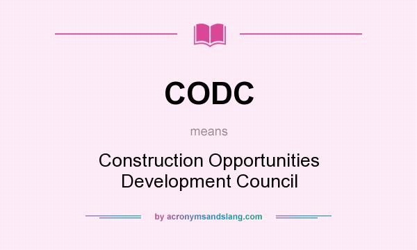 What does CODC mean? It stands for Construction Opportunities Development Council
