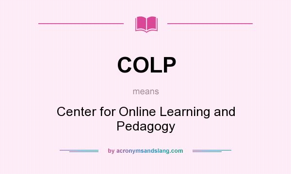 What does COLP mean? It stands for Center for Online Learning and Pedagogy