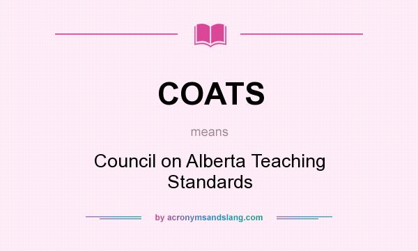 What does COATS mean? It stands for Council on Alberta Teaching Standards