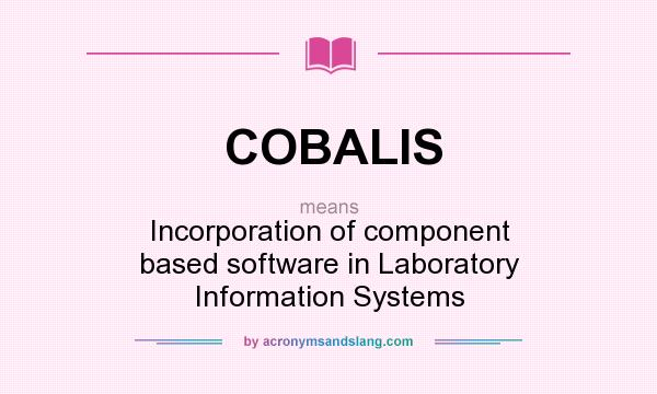 What does COBALIS mean? It stands for Incorporation of component based software in Laboratory Information Systems