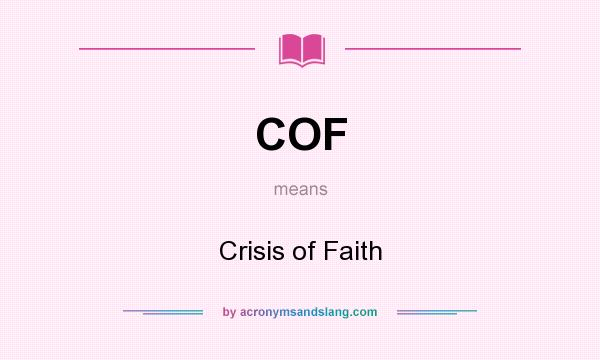 What does COF mean? It stands for Crisis of Faith