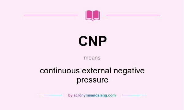 What does CNP mean? It stands for continuous external negative pressure