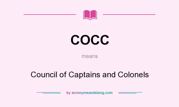 What does COCC mean? It stands for Council of Captains and Colonels