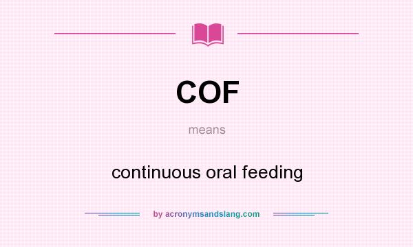 What does COF mean? It stands for continuous oral feeding