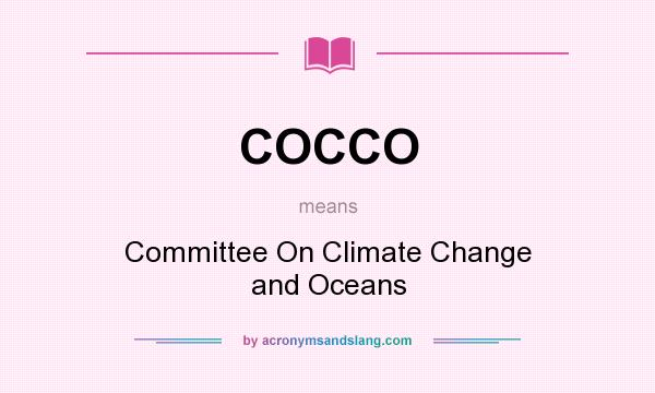 What does COCCO mean? It stands for Committee On Climate Change and Oceans
