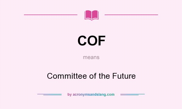 What does COF mean? It stands for Committee of the Future