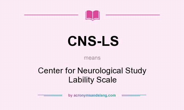 What does CNS-LS mean? It stands for Center for Neurological Study Lability Scale