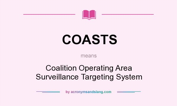 What does COASTS mean? It stands for Coalition Operating Area Surveillance Targeting System