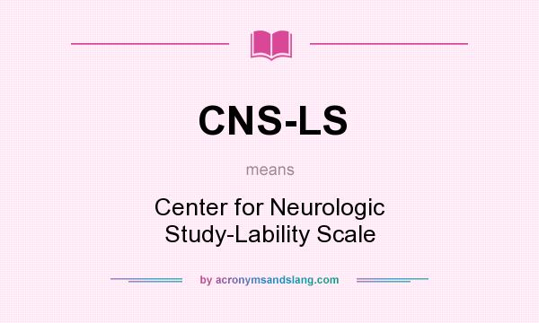 What does CNS-LS mean? It stands for Center for Neurologic Study-Lability Scale