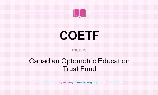 What does COETF mean? It stands for Canadian Optometric Education Trust Fund