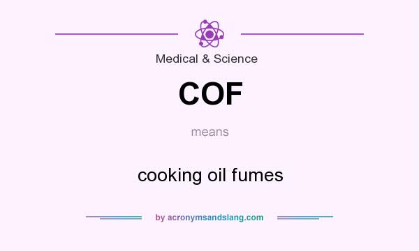What does COF mean? It stands for cooking oil fumes