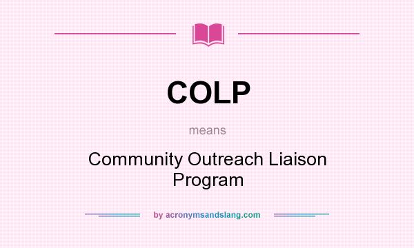 What does COLP mean? It stands for Community Outreach Liaison Program