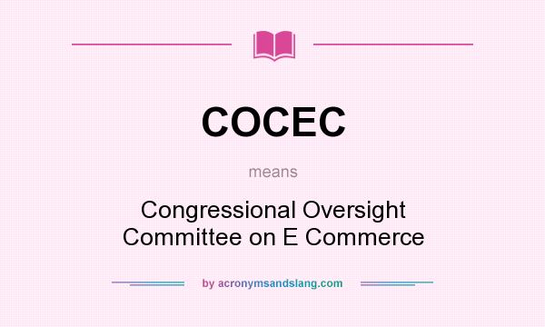 What does COCEC mean? It stands for Congressional Oversight Committee on E Commerce