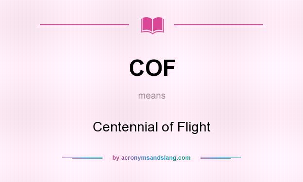 What does COF mean? It stands for Centennial of Flight