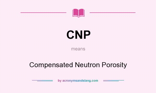 What does CNP mean? It stands for Compensated Neutron Porosity