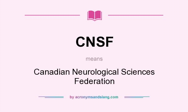 What does CNSF mean? It stands for Canadian Neurological Sciences Federation