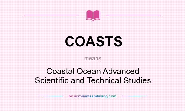 What does COASTS mean? It stands for Coastal Ocean Advanced Scientific and Technical Studies