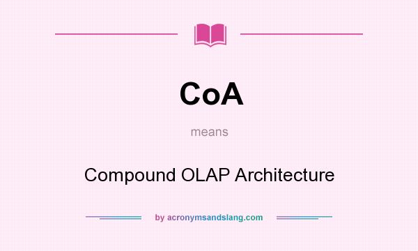 What does CoA mean? It stands for Compound OLAP Architecture