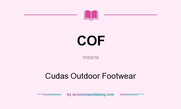 What does COF mean? It stands for Cudas Outdoor Footwear