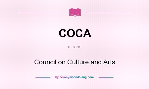 What does COCA mean? It stands for Council on Culture and Arts