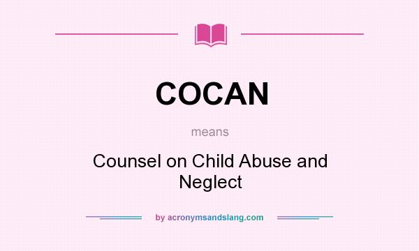 What does COCAN mean? It stands for Counsel on Child Abuse and Neglect