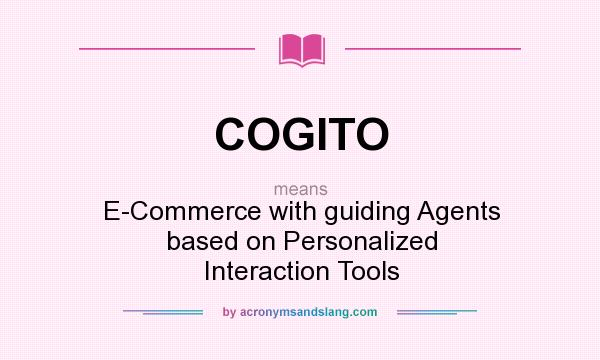 What does COGITO mean? It stands for E-Commerce with guiding Agents based on Personalized Interaction Tools