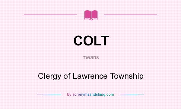 What does COLT mean? It stands for Clergy of Lawrence Township