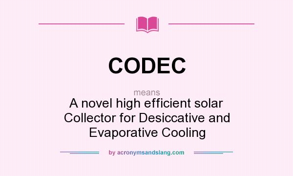 What does CODEC mean? It stands for A novel high efficient solar Collector for Desiccative and Evaporative Cooling