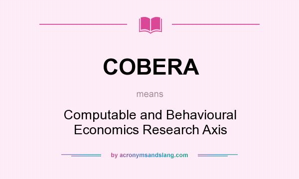 What does COBERA mean? It stands for Computable and Behavioural Economics Research Axis