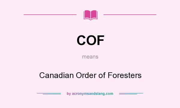 What does COF mean? It stands for Canadian Order of Foresters